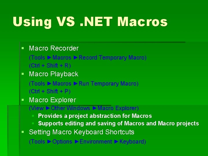 Using VS. NET Macros § Macro Recorder (Tools ►Macros ►Record Temporary Macro) (Ctrl +