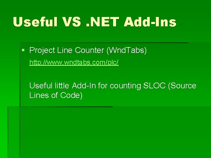 Useful VS. NET Add-Ins § Project Line Counter (Wnd. Tabs) http: //www. wndtabs. com/plc/