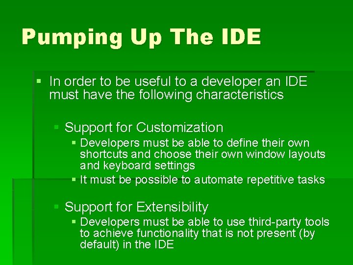 Pumping Up The IDE § In order to be useful to a developer an