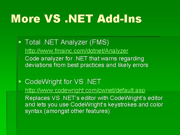 More VS. NET Add-Ins § Total. NET Analyzer (FMS) http: //www. fmsinc. com/dotnet/Analyzer Code
