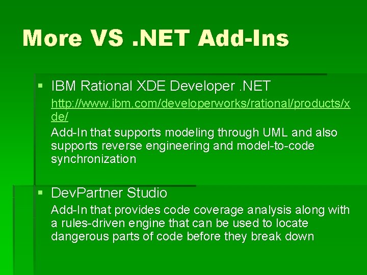 More VS. NET Add-Ins § IBM Rational XDE Developer. NET http: //www. ibm. com/developerworks/rational/products/x