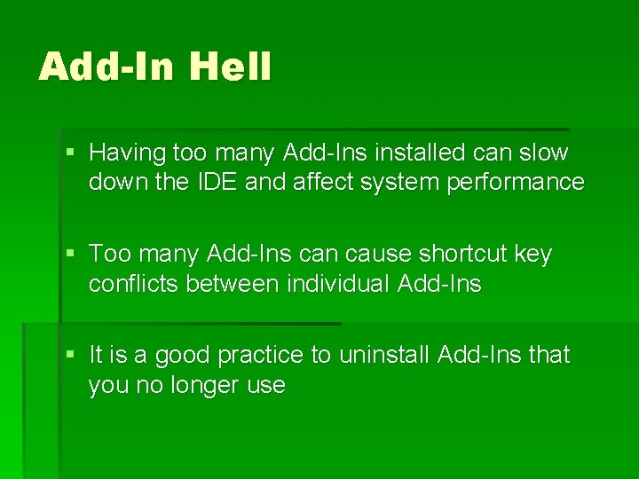 Add-In Hell § Having too many Add-Ins installed can slow down the IDE and