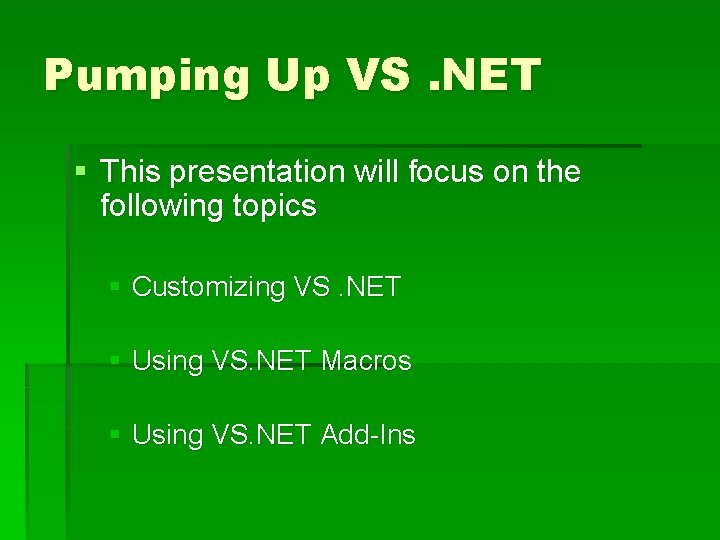 Pumping Up VS. NET § This presentation will focus on the following topics §