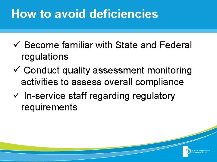 How to avoid deficiencies ü Become familiar with State and Federal regulations ü Conduct