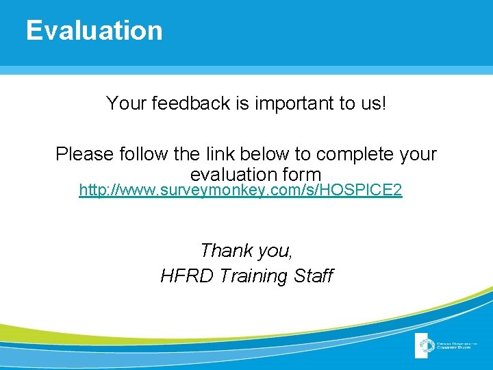 Evaluation Your feedback is important to us! Please follow the link below to complete