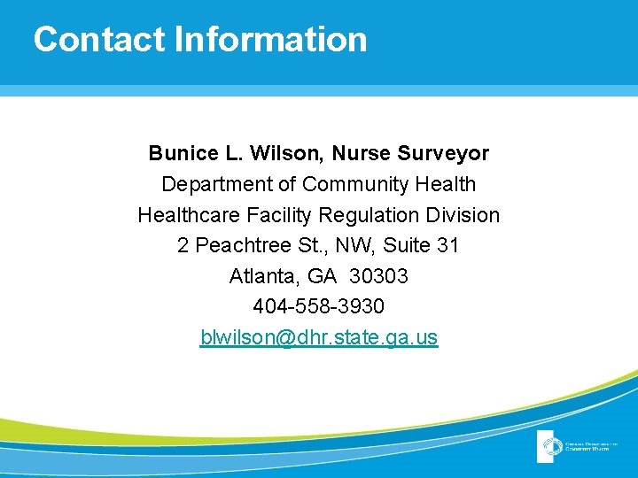 Contact Information Bunice L. Wilson, Nurse Surveyor Department of Community Healthcare Facility Regulation Division