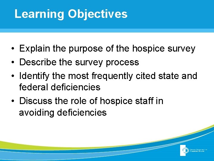 Learning Objectives • Explain the purpose of the hospice survey • Describe the survey