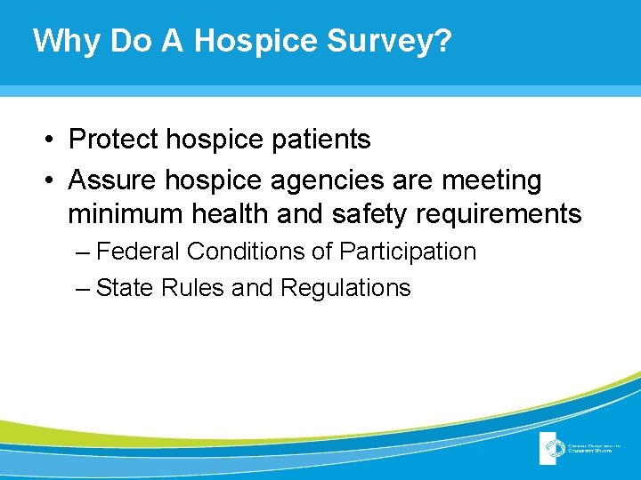 Why Do A Hospice Survey? • Protect hospice patients • Assure hospice agencies are