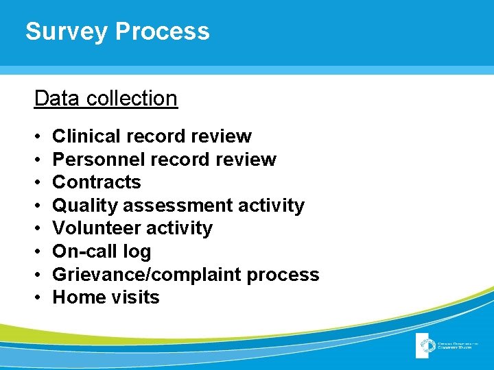 Survey Process Data collection • • Clinical record review Personnel record review Contracts Quality