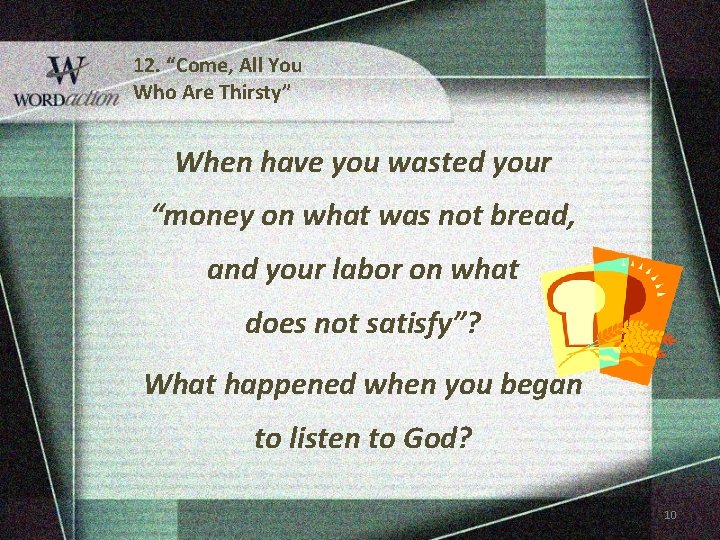 12. “Come, All You Who Are Thirsty” When have you wasted your “money on 12. “Come, All You Who Are Thirsty” When have you wasted your “money on