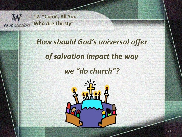 12. “Come, All You Who Are Thirsty” How should God’s universal offer of salvation 12. “Come, All You Who Are Thirsty” How should God’s universal offer of salvation