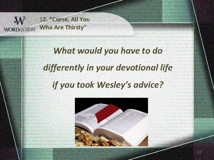 12. “Come, All You Who Are Thirsty” What would you have to do differently 12. “Come, All You Who Are Thirsty” What would you have to do differently