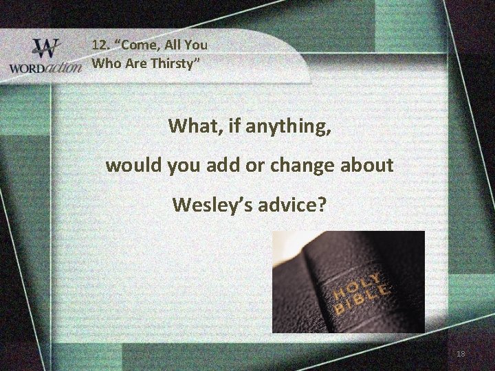 12. “Come, All You Who Are Thirsty” What, if anything, would you add or 12. “Come, All You Who Are Thirsty” What, if anything, would you add or