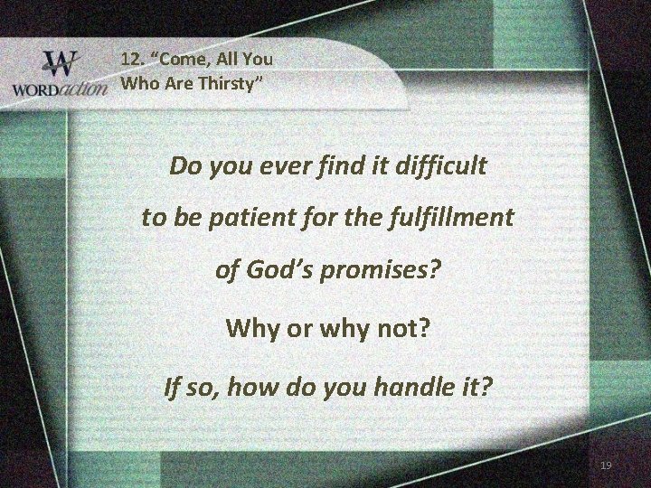12. “Come, All You Who Are Thirsty” Do you ever find it difficult to 12. “Come, All You Who Are Thirsty” Do you ever find it difficult to