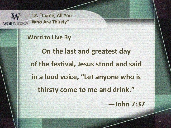 12. “Come, All You Who Are Thirsty” Word to Live By On the last 12. “Come, All You Who Are Thirsty” Word to Live By On the last