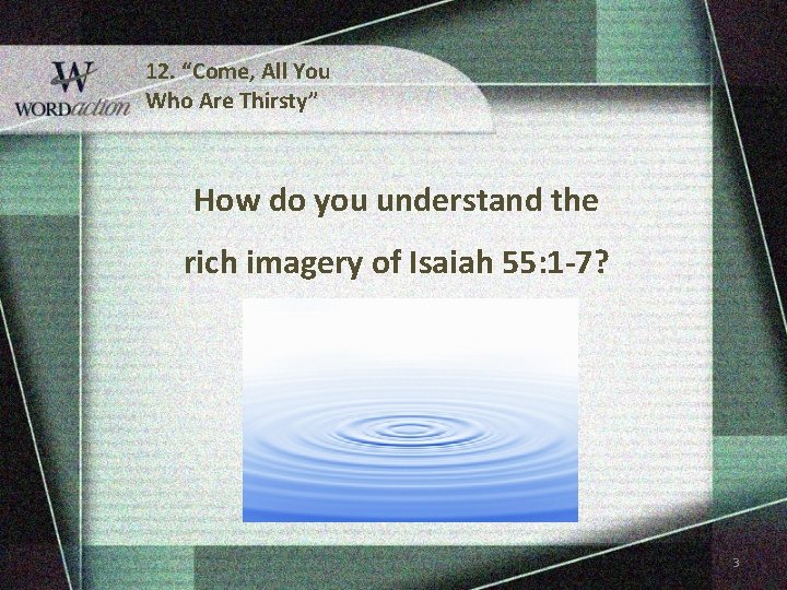 12. “Come, All You Who Are Thirsty” How do you understand the rich imagery 12. “Come, All You Who Are Thirsty” How do you understand the rich imagery
