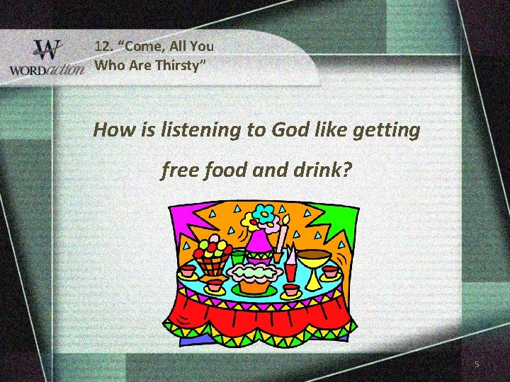 12. “Come, All You Who Are Thirsty” How is listening to God like getting 12. “Come, All You Who Are Thirsty” How is listening to God like getting