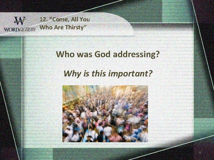 12. “Come, All You Who Are Thirsty” Who was God addressing? Why is this 12. “Come, All You Who Are Thirsty” Who was God addressing? Why is this