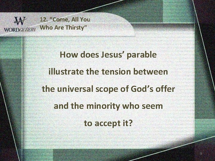 12. “Come, All You Who Are Thirsty” How does Jesus’ parable illustrate the tension 12. “Come, All You Who Are Thirsty” How does Jesus’ parable illustrate the tension