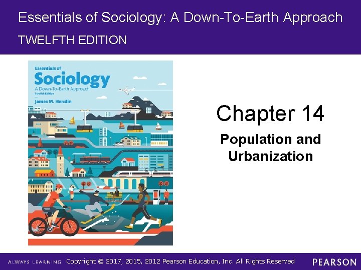 Essentials of Sociology: A Down-To-Earth Approach TWELFTH EDITION Chapter 14 Population and Urbanization Copyright