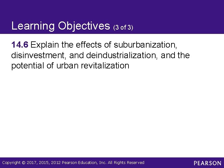 Learning Objectives (3 of 3) 14. 6 Explain the effects of suburbanization, disinvestment, and