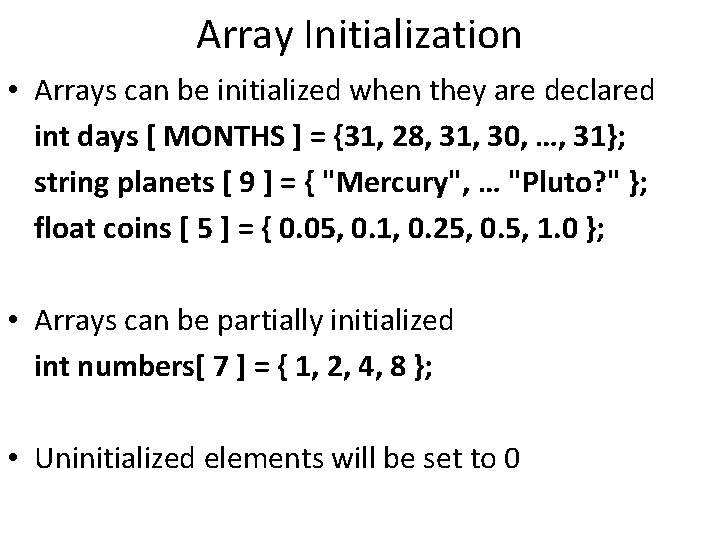 Array Initialization • Arrays can be initialized when they are declared int days [