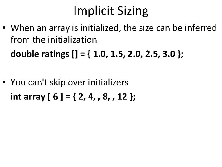 Implicit Sizing • When an array is initialized, the size can be inferred from