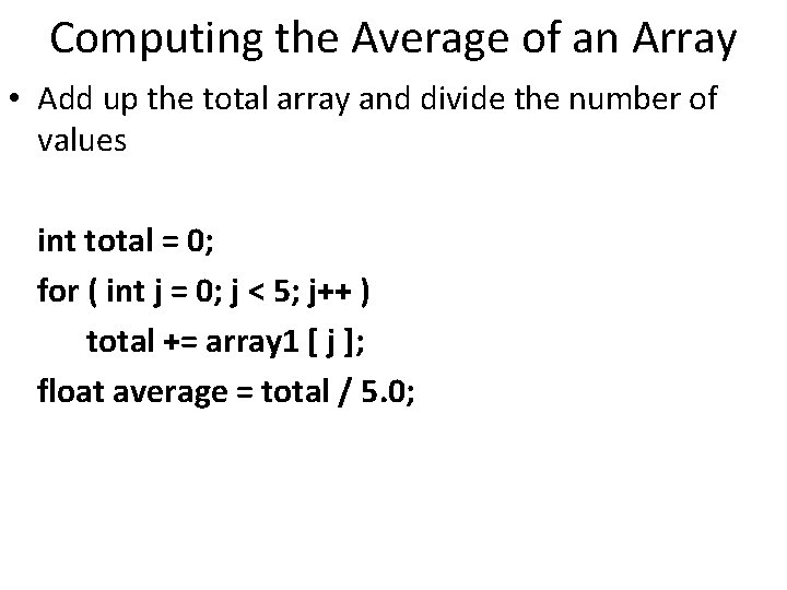 Computing the Average of an Array • Add up the total array and divide