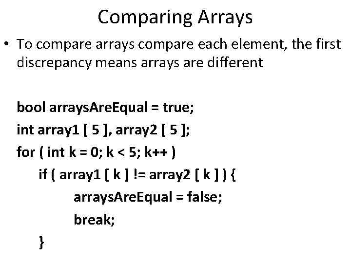 Comparing Arrays • To compare arrays compare each element, the first discrepancy means arrays