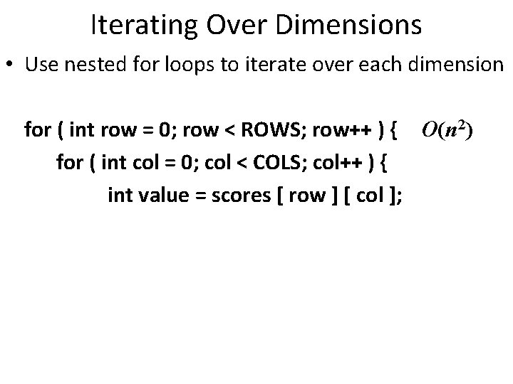 Iterating Over Dimensions • Use nested for loops to iterate over each dimension for