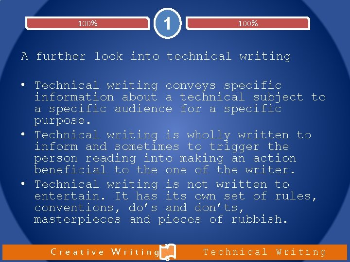 100% 1 100% A further look into technical writing • Technical writing conveys specific