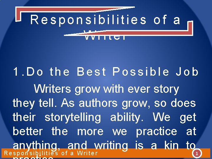 Responsibilities of a Writer 1. Do the Best Possible Job Writers grow with ever