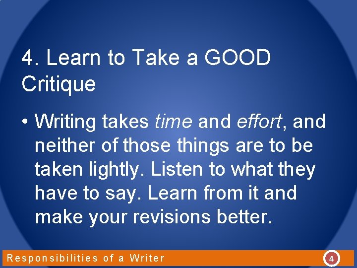 4. Learn to Take a GOOD Critique • Writing takes time and effort, and