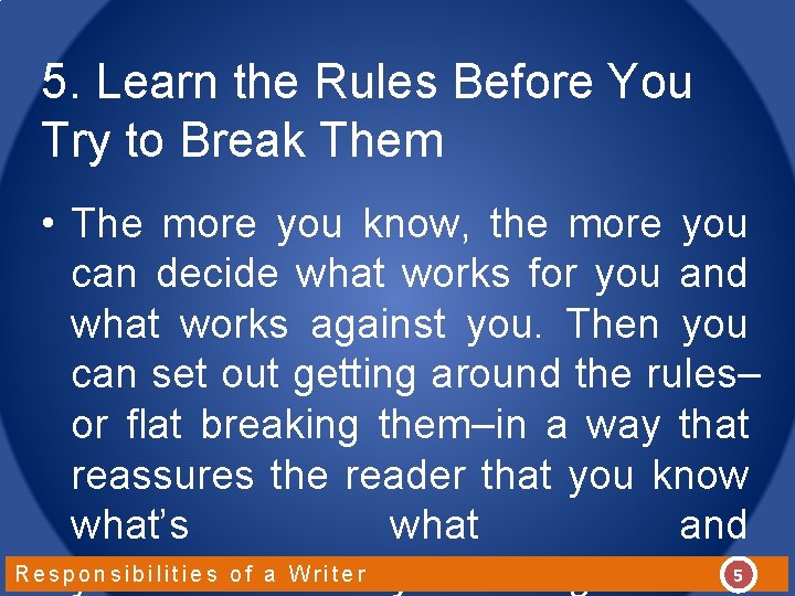 5. Learn the Rules Before You Try to Break Them • The more you