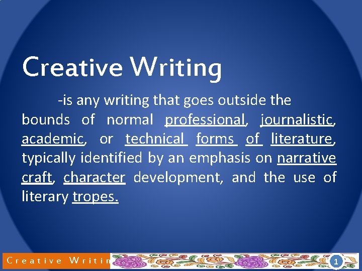 Creative Writing -is any writing that goes outside the bounds of normal professional, journalistic,