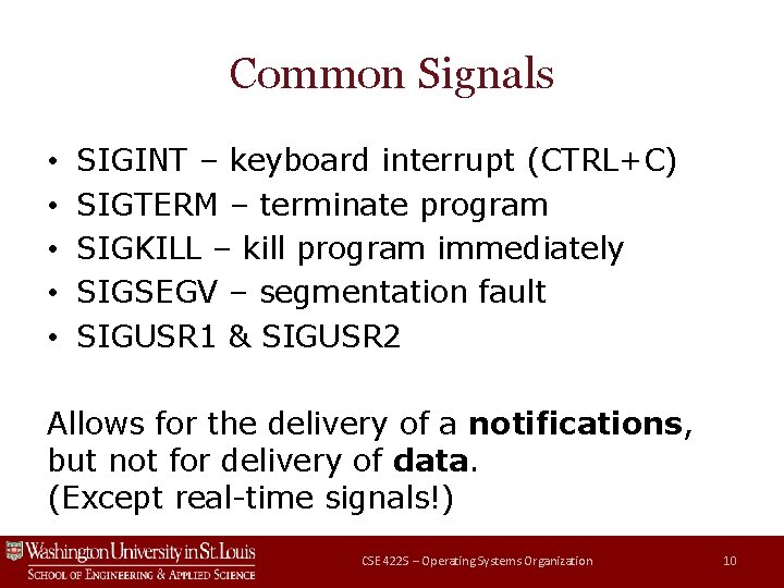 Common Signals • • • SIGINT – keyboard interrupt (CTRL+C) SIGTERM – terminate program Common Signals • • • SIGINT – keyboard interrupt (CTRL+C) SIGTERM – terminate program