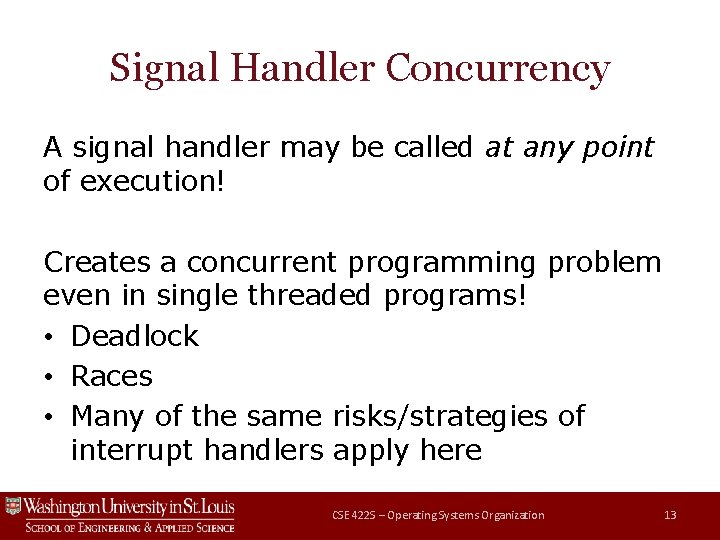 Signal Handler Concurrency A signal handler may be called at any point of execution! Signal Handler Concurrency A signal handler may be called at any point of execution!