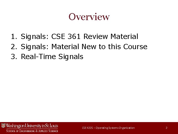 Overview 1. Signals: CSE 361 Review Material 2. Signals: Material New to this Course Overview 1. Signals: CSE 361 Review Material 2. Signals: Material New to this Course