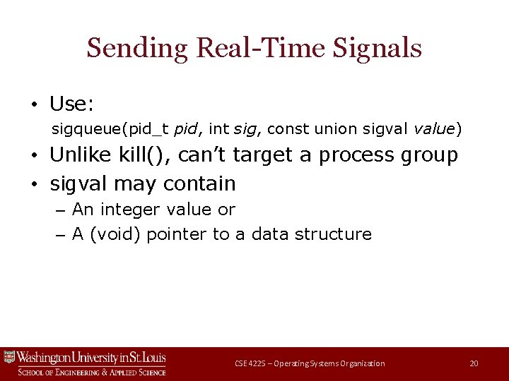 Sending Real-Time Signals • Use: sigqueue(pid_t pid, int sig, const union sigval value) • Sending Real-Time Signals • Use: sigqueue(pid_t pid, int sig, const union sigval value) •