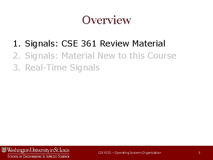 Overview 1. Signals: CSE 361 Review Material 2. Signals: Material New to this Course Overview 1. Signals: CSE 361 Review Material 2. Signals: Material New to this Course
