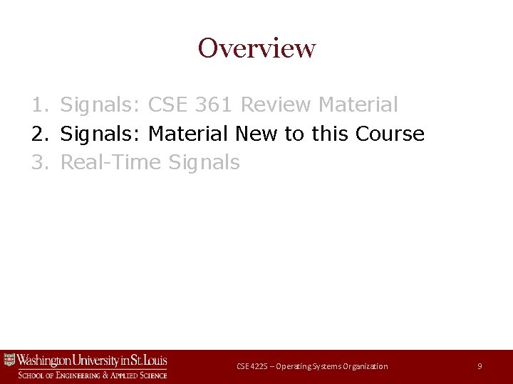 Overview 1. Signals: CSE 361 Review Material 2. Signals: Material New to this Course Overview 1. Signals: CSE 361 Review Material 2. Signals: Material New to this Course