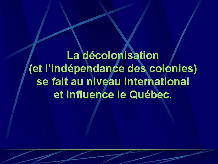 La décolonisation (et l’indépendance des colonies) se fait au niveau international et influence le