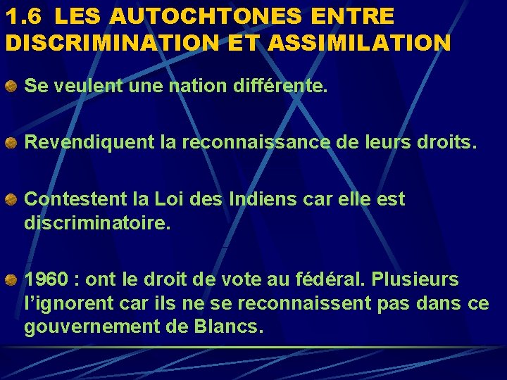 1. 6 LES AUTOCHTONES ENTRE DISCRIMINATION ET ASSIMILATION Se veulent une nation différente. Revendiquent