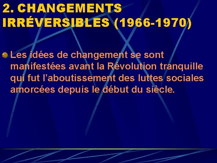 2. CHANGEMENTS IRRÉVERSIBLES (1966 -1970) Les idées de changement se sont manifestées avant la