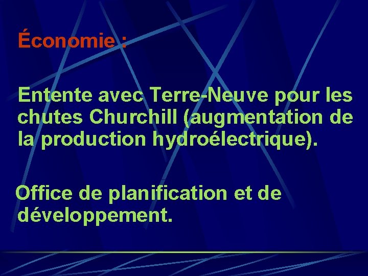 Économie : Entente avec Terre-Neuve pour les chutes Churchill (augmentation de la production hydroélectrique).