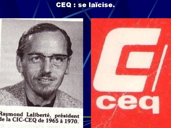 CEQ : se laïcise. 