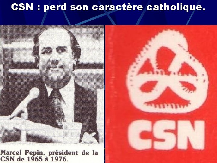 CSN : perd son caractère catholique. 