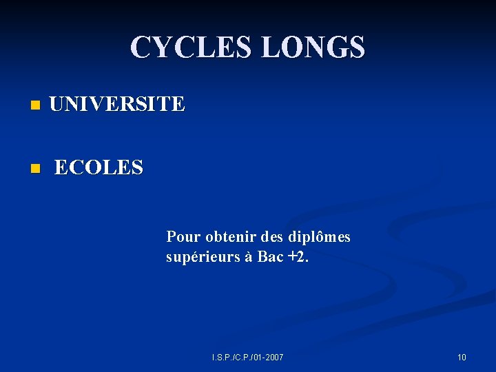 CYCLES LONGS n n UNIVERSITE ECOLES Pour obtenir des diplômes supérieurs à Bac +2.