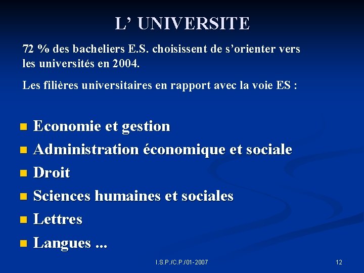 L’ UNIVERSITE 72 % des bacheliers E. S. choisissent de s’orienter vers les universités