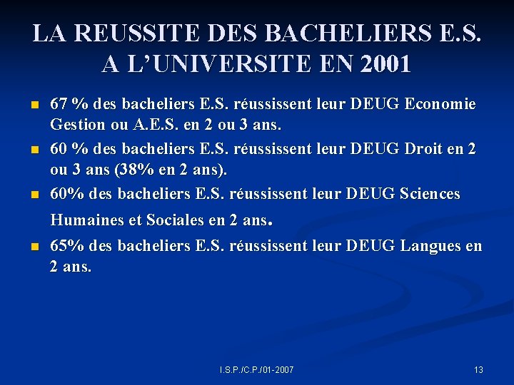 LA REUSSITE DES BACHELIERS E. S. A L’UNIVERSITE EN 2001 n n 67 %